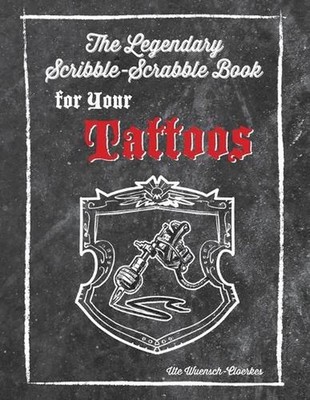 The Legendary Scribble-Scrabble Book for your Tattoos by Ute Wuensch-Cloerkes (E