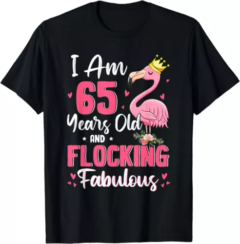 NEW I Am 65 Years Old And Flocking Fabulous Funny 65th Birthday T-Shirt S-4XL