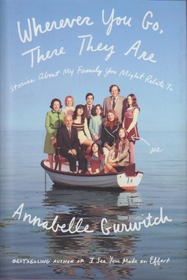 Wherever You Go, There They Are: Stories About My Family You Might Relate To Gur