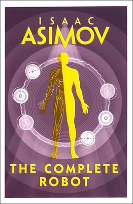Isaac Asimov The Complete Robot