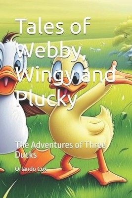 Geschichten von Webby Wingy und Plucky: Die Abenteuer von drei Enten von Courtney J...