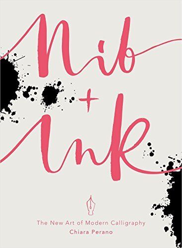 Nib + Ink: The New Art of Modern Calligraphy By Chiara Perano - Zdjęcie 1 z 1