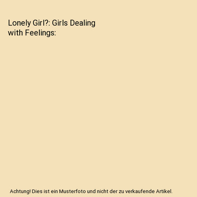 Lonely Girl?: Girls Dealing with Feelings, Gail Snyder