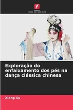 Explora??o do enfaixamento dos p?s na da Xu, Xiang Paperback