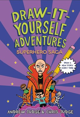 Draw-It-Yourself Adventures: Superhero Saga Andrew Judge