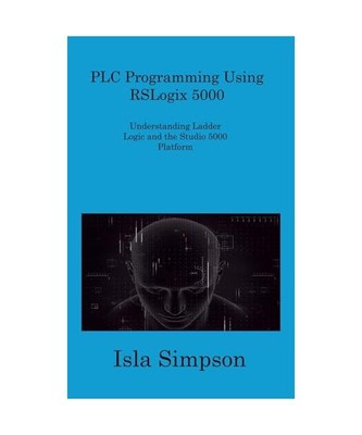 PLC Programming Using RSLogix 5000: Understanding Ladder Logic and the Studio 50