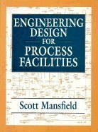 ENGINEERING DESIGN FOR PROCESS FACILITIES By Scott Mansfield - Hardcover *VG+*