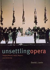 UNSETTLING OPERA: STAGING MOZART, VERDI, WAGN...