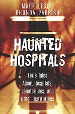 HAUNTED HOSPITALS: EERIE TALES ABOUT HOSPITALS, By Mark Leslie & Rhonda Parrish