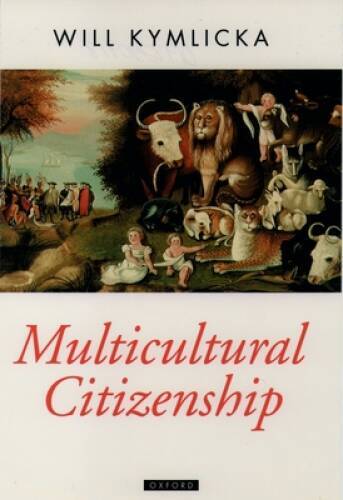Multicultural Citizenship: A Liberal Theory of Minority Rights (Oxford Po - GOOD