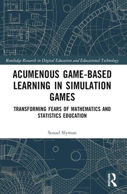 Acumenous Game-Based Learning in Simulation Games: Transforming Fears of Mathema