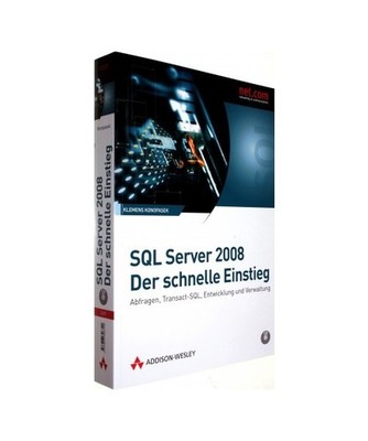 SQL Server 2008 - Der schnelle Einstieg: Abfragen, Transact-SQL, Entwicklung und