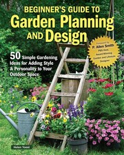 Beginners Guide to Garden Planning and Design: 50 Simple Gardening Ideas for Add