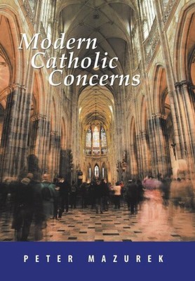 Modern Catholic Concerns by Mazurek, Peter