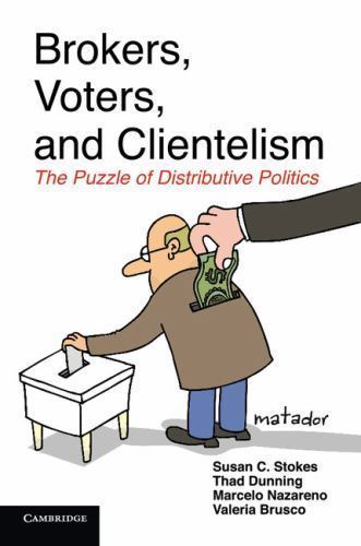Brokers, Voters, and Clientelism The Puzzle of Distributive Politics Stokes