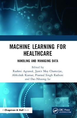 Machine Learning for Healthcare: Handling and Managing Data by Rashmi Agrawal