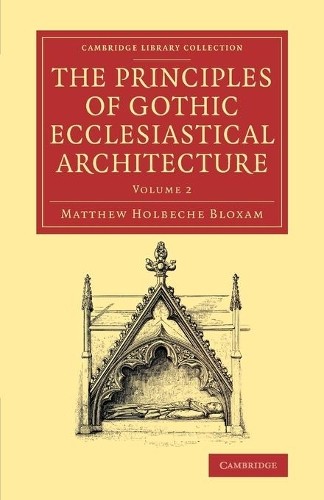 The Principles of Gothic Ecclesiastical Architecture by Matth... - 9781108082716