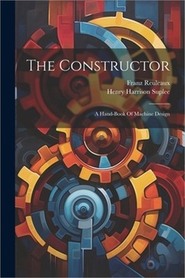 The Constructor: A Hand-book Of Machine Design (Paperback or Softback)