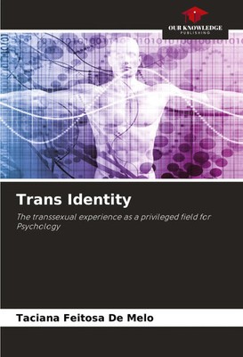 Trans Identity The transsexual experience as a privileged field for Psychology
