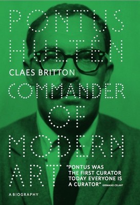 Pontus Hultén; Claes Britton / Pontus Hultén. Commander of Modern Art