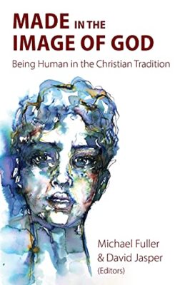 Gemacht nach dem Bild Gottes: Mensch sein in christlicher Tradition Michael Fuller