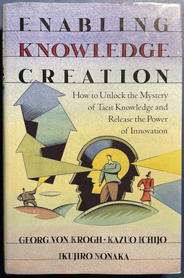 Enabling Knowledge Creation: How to Unlock the Mystery of Tacit Knowledge...