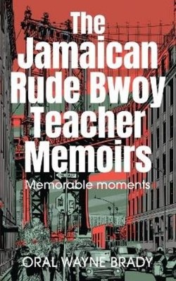 Oral Wayne Brady The Jamaican Rude Bwoy Teacher Memoirs (Paperback)