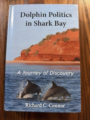 DOLPHIN POLITICS IN SHARK BAY: A JOURNEY OF DISCOVERY By Richard C Connor Signed