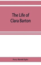 Percy Harold Epler The life of Clara Barton (Paperback) (UK IMPORT)