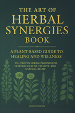 The Art of Herbal Synergies Book: a Plant-Based Guide to