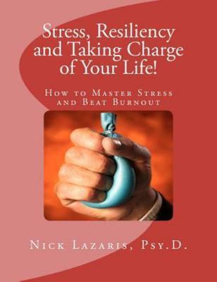 Stress, Resiliency and Taking Charge of Your Life : How to Master Stress and ...