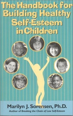 THE HANDBOOK FOR BUILDING HEALTHY SELF-ESTEEM IN CHILDREN By Marilyn Sorensen VG