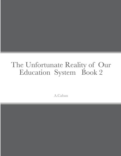 A. Caban | The Unfortunate Reality Of Our Education System Book 2 | Taschenbuch-image