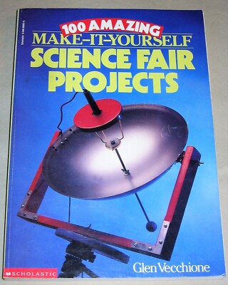100 Amazing Make It Yourself Science Fair Projects Scholastic Book for Children