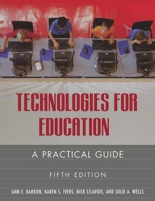 Technologies for Education: A Practical Guide, 5th Edition by Ann E. Barron (Eng