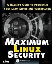 Maximum Linux Security: A Hacker's Guide to Protecting Your Linux Server and...