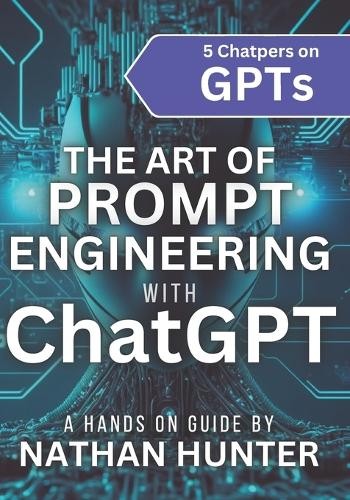 Nathan Hunter The Art of Prompt Engineering with Chatgpt (Tascabile)