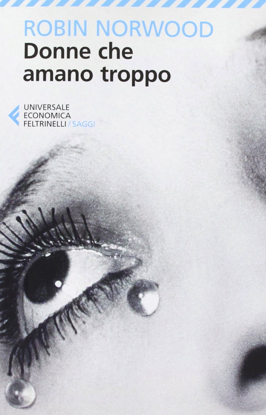 Libri Robin Norwood - Donne Che Amano Troppo