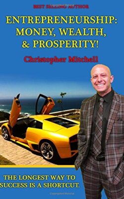 Entrepreneurship: Money, Wealth, & Prosperity!: The Longest Way To Success Is-,