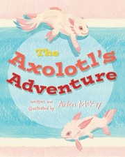 Aiden McKay The Axolotl's Adventure (Paperback)