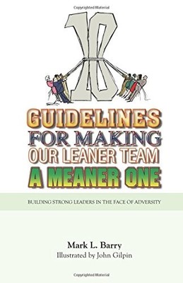TEN GUIDELINES FOR MAKING OUR LEANER TEAM A MEANER ONE: By Mark L. Barry & John