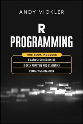 R Programming: This book includes: R Basics for Beginners + R Data Analysis and