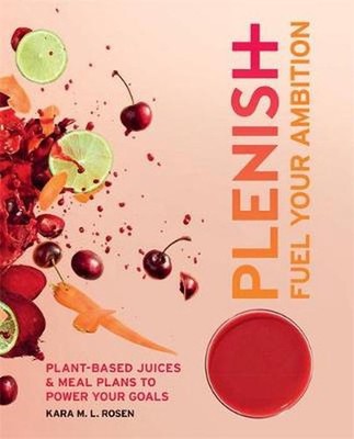 Plenish: Fuel Your Ambition: Plant-based juices and meal plans to power your goa