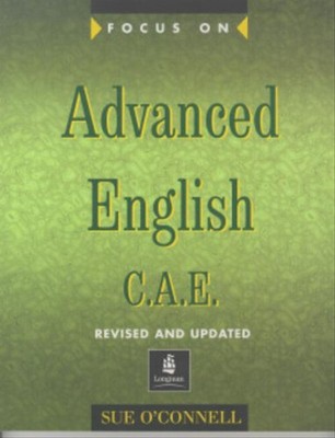 Focus On. Advanced English. C.A.E. Student's Book: C.A.E.for the Revised Exam