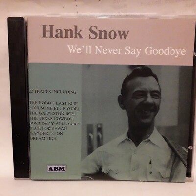 HANK SNOW WE'LL NEVER SAY GOODBYE CD NEW TEXAS COWBOY I'M SENDNG YOU RED ROSES
