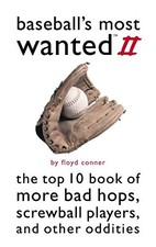 BASEBALL'S MOST WANTED II: THE TOP 10 BOOK OF MORE BAD By Floyd Conner **Mint**
