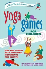 Yoga Games for Children : Fun and Fitness with Postures, Movement