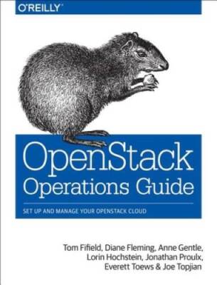 OpenStack Operations Guide: Set Up and Manage Your OpenStack Cloud - GOOD