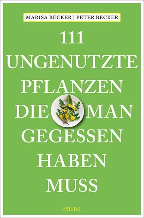 111 Ungenutzte Pflanzen, Die Man Gegessen Haben Muss Marisa Becker