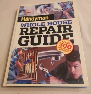 2013, ''Family Handyman Whole House Repair Guide'' Over 300 Step-By-Step Repairs